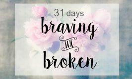 31 Days: Braving the Broken at http://LisaAppelo.com
