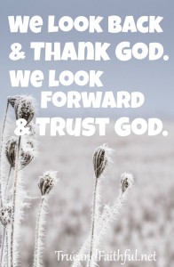 Instead of looking back with regret or wishing things were as they once were? We look back with thanks to God and look forward with trust to God.