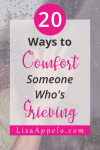 20 ways to comfort someone's who's grieving