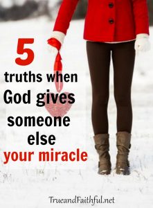 5 rock solid truths when God doesn't answer prayer like we want & gives someone else the miracle we prayed for.
