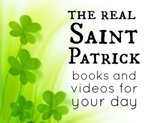 The real story of St. Patrick | books and activities to celebrate St. Patrick's Day