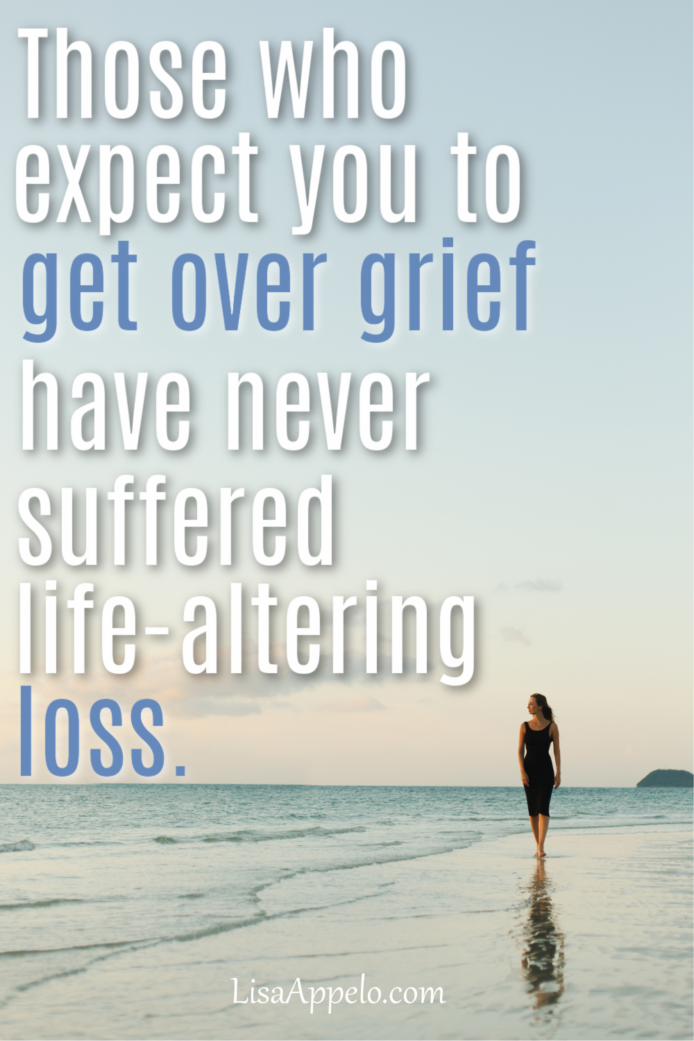 Those Who Expect You to Get Over Grief Have Never Suffered Life-altering Loss