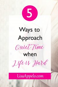 5 ways to do quiet time when life is hard; Bible study when in trials, struggles or difficulty; #biblestudy #quiettime #trial