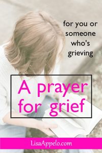 A prayer for grief; when you or someone you love is grieving, pray this scipture-based prayer.