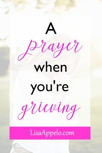 A prayer when you're grieving; A scripture-based prayer to comfort in grief