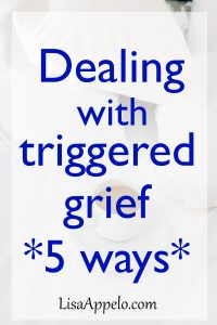 Dealing with triggered grief 5 ways
