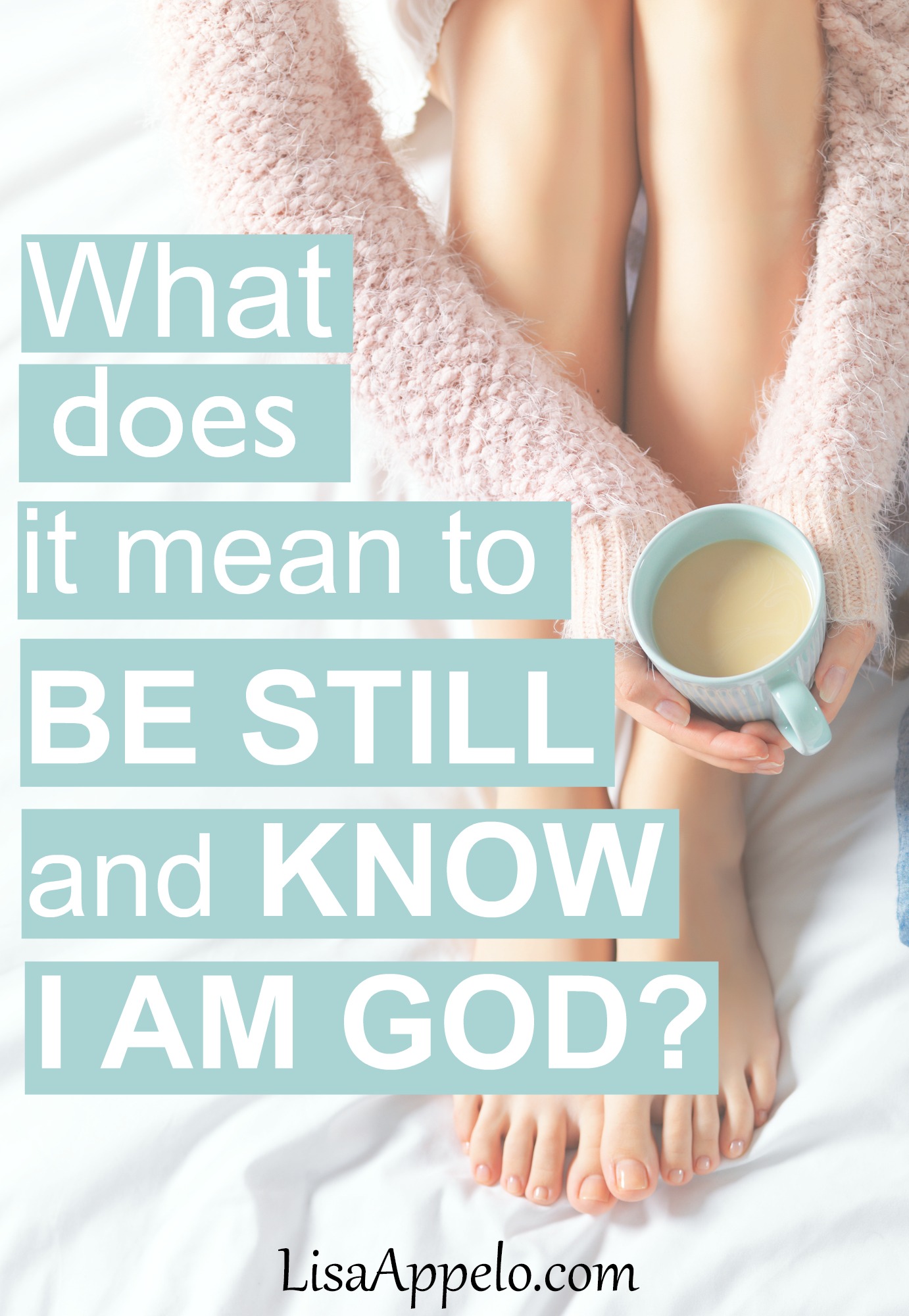 What Does it Mean to Be Still and Know I Am God?