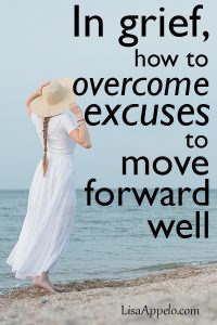 How to overcome excuses to move foward well in grief or disappointment