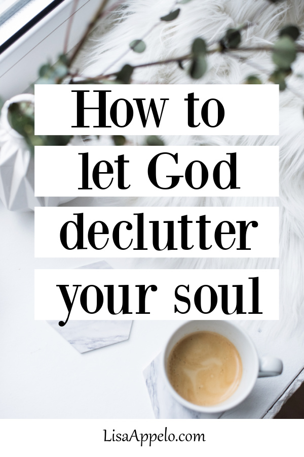 How to Let God Declutter Your Soul