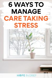 6 ways to manage care taking stress