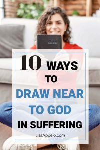 10 ways to draw near to God in suffering