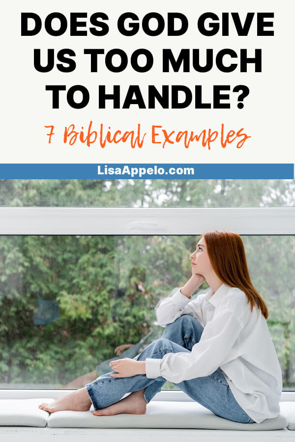 Will God Give Us Too Much to Handle? 7 Principles and 7 Examples