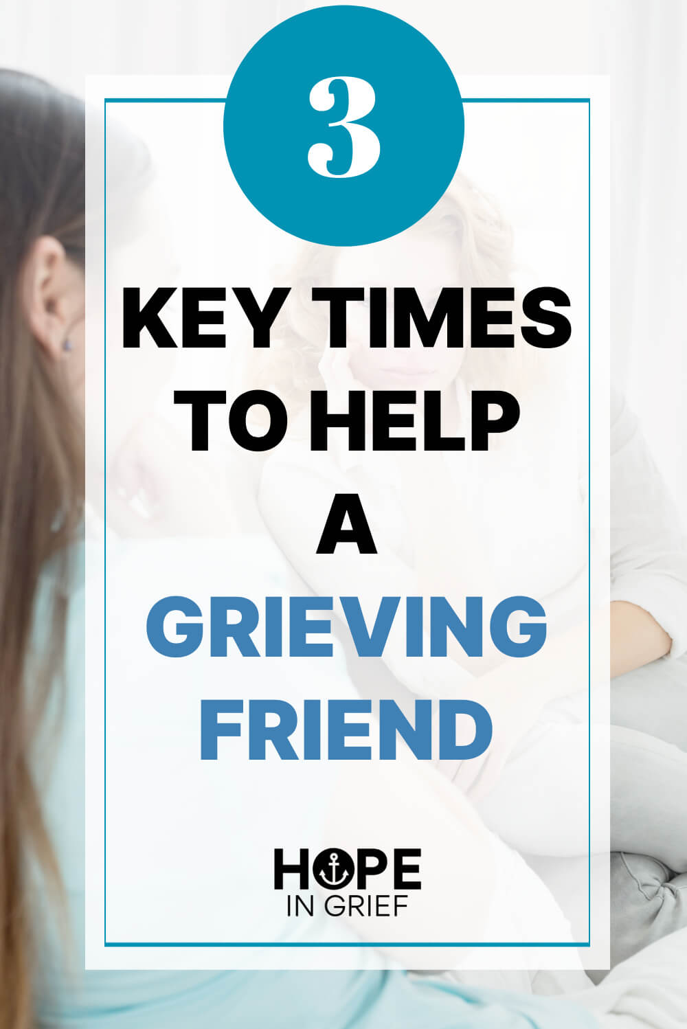 3 Key Times to Help a Grieving Friend