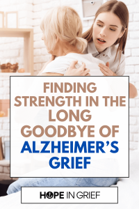finding strength in the long goodbye of Alzheimer's grief