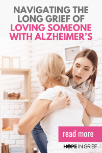 Navigating long grief when the love someone with Alzheimer's