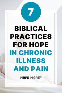 7 Biblical practices for hope in Chronic Illness and Pain